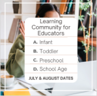 Learning Community for Educators Banner - Infant, Toddler, Preschool and School Age - July & August