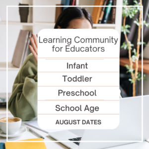 Learning Community for Educators: Infant, Toddler, Preschool, School Age. August Dates Banner