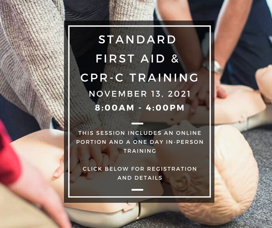 Standard First Aid & CPR-C Training November 13, 2021 8:00AM - 4:00PM This session includes an online portion and a one day in-Person training click below for registration and details